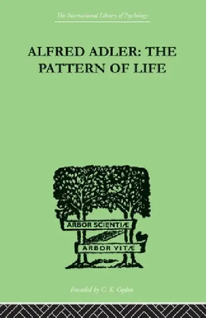 Alfred Adler: The Pattern of Life by W. Beran Wolfe