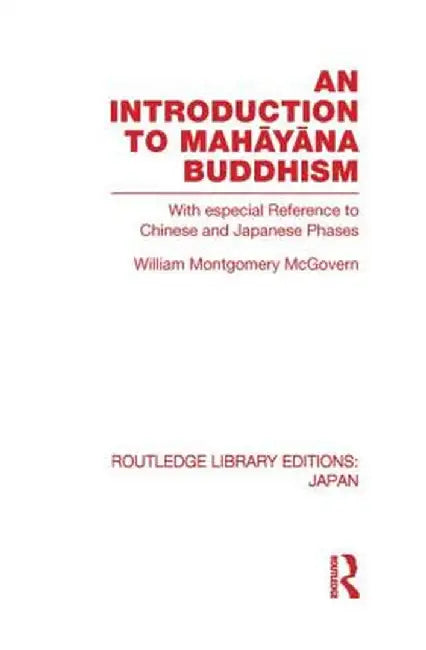 An Introduction to Mahāyāna Buddhism: With especial Reference to Chinese and Japanese Phases by William McGovern