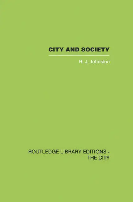 City and Society: An Outline for Urban Geography by Johnston R.J.
