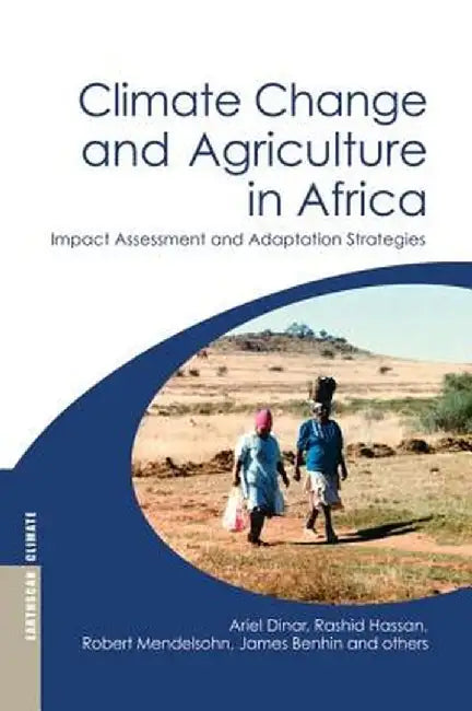 Climate Change and Agriculture in Africa: Impact Assessment and Adaptation Strategies by Ariel Dinar