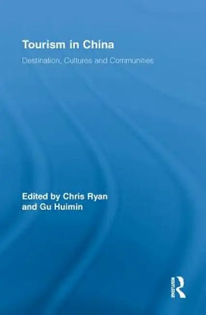 Tourism in China: Destination, Cultures and Communities by Chris Ryan