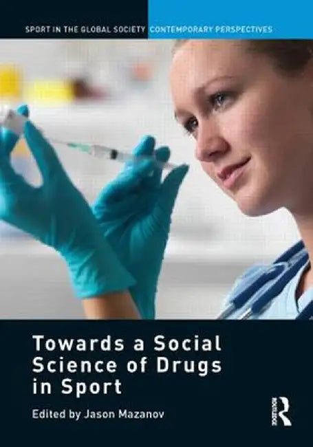 Towards a Social Science of Drugs in Sport by Jason Mazanov
