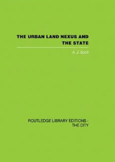 The Urban Land Nexus and the State by Scott A. J.