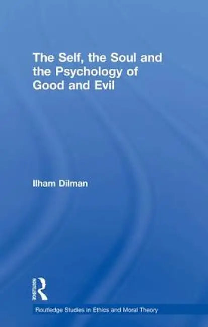 The Self, the Soul and the Psychology of Good and Evil by Ilham Dilman