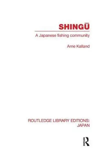 Shingu: A Study of a Japanese Fishing Community by Arne Kalland