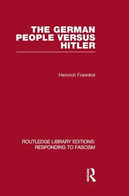 The German People Versus Hitler (Rle Responding to Fascism) by Heinrich Fraenkel