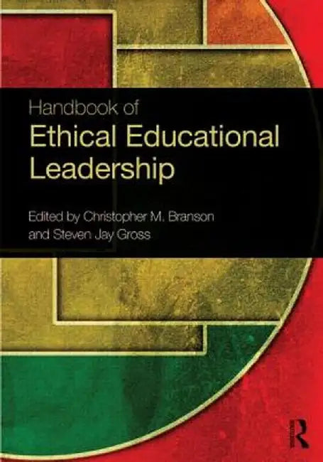Handbook of Ethical Educational Leadership by Christopher M. Branson