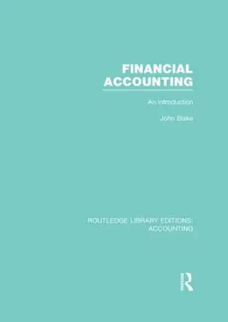 Financial Accounting (Rle Accounting): An Introduction by John Blake
