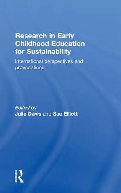 Research in Early Childhood Education for Sustainability: International Perspectives and Provocations by Julie Davis