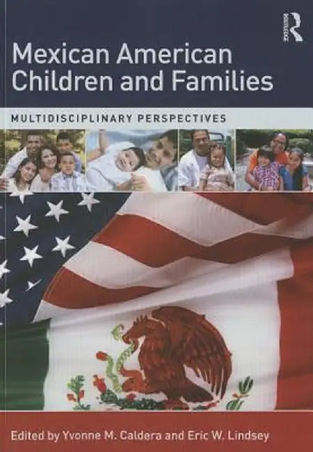 Mexican American Children and Families: Multidisciplinary Perspectives by Yvonne M. Caldera