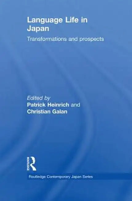 Language Life in Japan: Transformations and Prospects by Patrick Heinrich