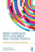 Brief Coaching with Children and Young People: A Solution Focused Approach by Harvey Ratner
