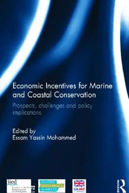 Economic Incentives for Marine and Coastal Conservation: Prospects, Challenges and Policy Implications by Essam Yassin Mohammed