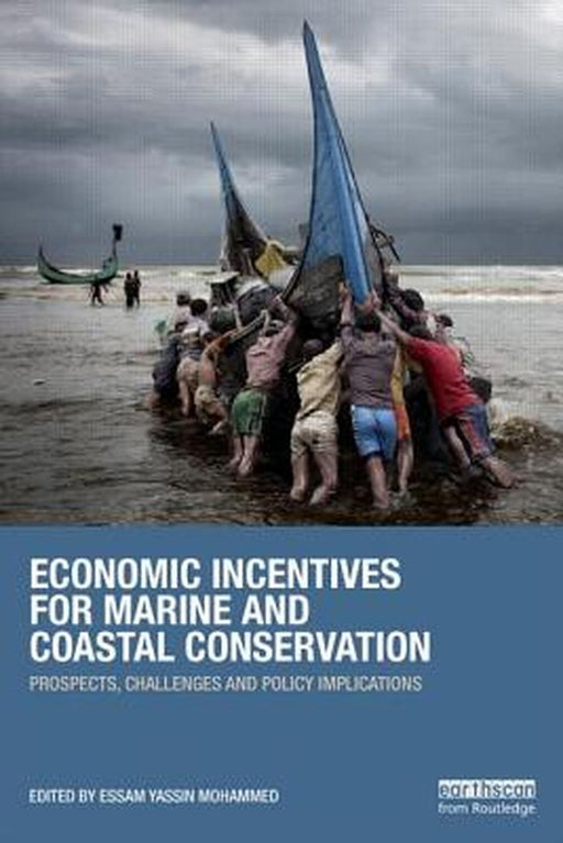 Economic Incentives For Marine And Coastal Conservation: Prospects, Challenges and Policy Implications by Essam Yassin Mohammed