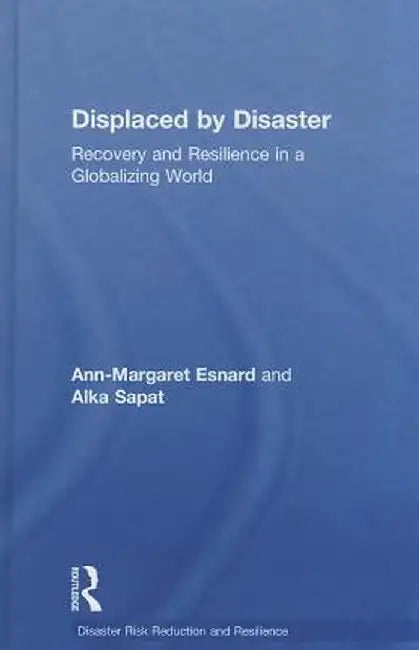 Displaced by Disaster: Recovery and Resilience in a Globalizing World by Ann-Margaret Esnard