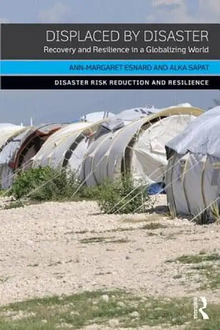 Displaced by Disaster: Recovery and Resilience in a Globalizing World by Ann-Margaret Esnard