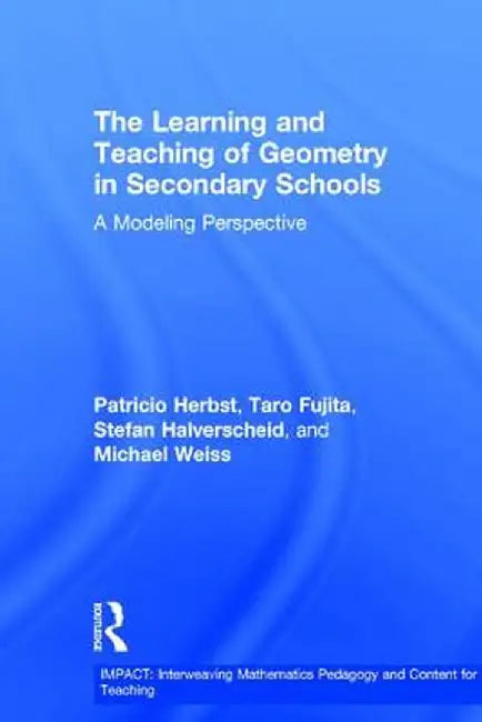 The Learning and Teaching of Geometry in Secondary Schools: A Modeling Perspective by Pat Herbst