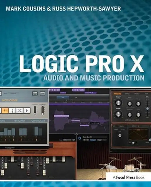 Logic Pro X: Audio and Music Production by Mark Cousins