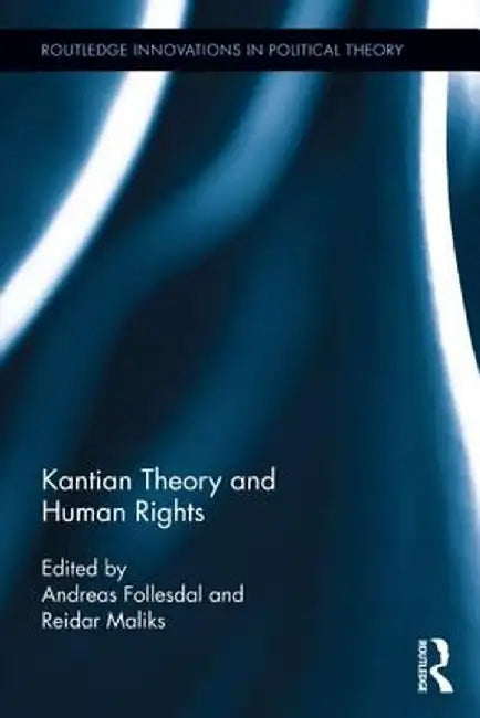 Kantian Theory And Human Rights by Andreas Follesdal, Reidar Maliks