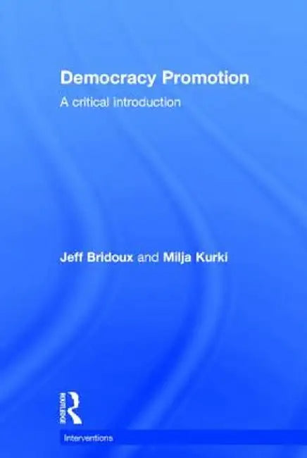 Democracy Promotion: A Critical Introduction by Jeff Bridoux