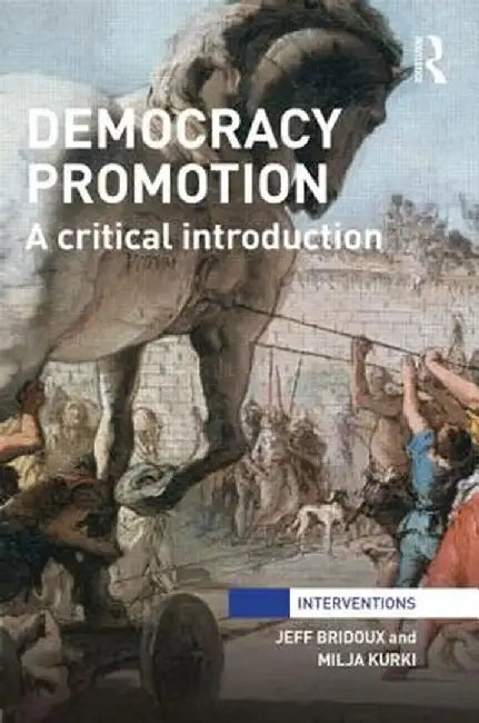Democracy Promotion: A Critical Introduction by Jeff Bridoux, Milja Kurki