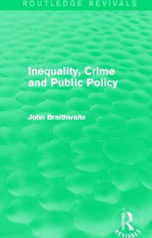 Inequality, Crime and Public Policy (Routledge Revivals) by John Braithwaite