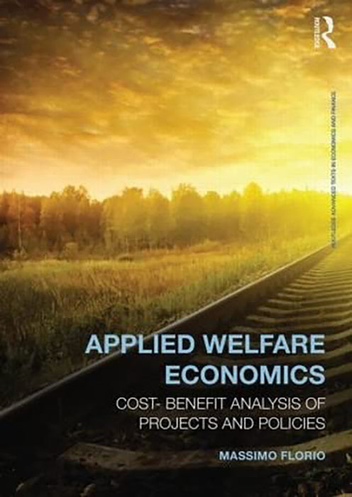 Applied Welfare Economics: Cost-Benefit Analysis of Projects and Policies by Massimo Florio