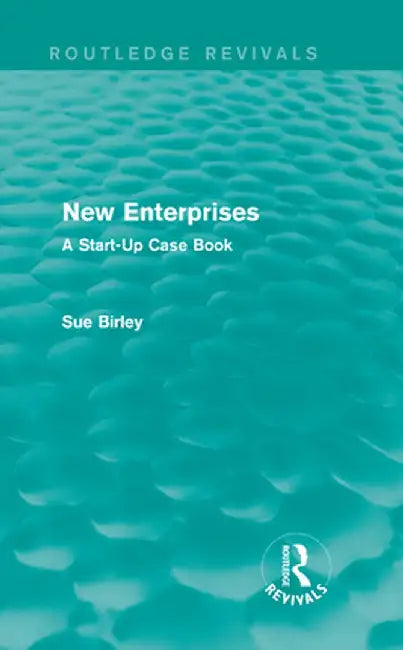 New Enterprises (Routledge Revivals): A Start-Up Case Book by Sue Birley