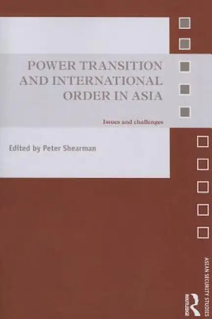 Power Transition and International Order in Asia: Issues and Challenges by Peter Shearman