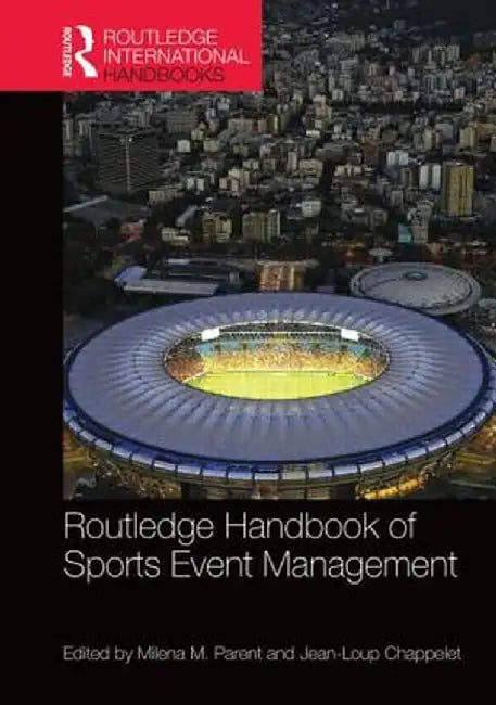 Routledge Handbook of Sports Event Management by Milena Parent