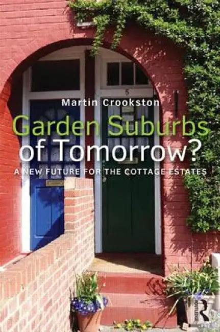 Garden Suburbs of Tomorrow?: A New Future for the Cottage Estates by Martin Crookston