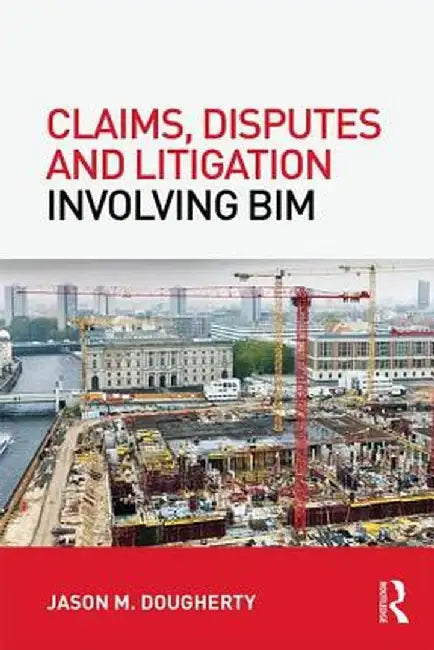 Claims, Disputes and Litigation Involving Bim by Jason Dougherty