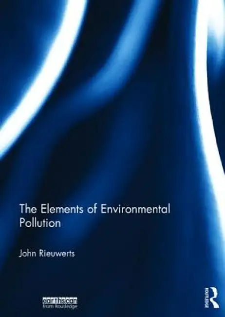 The Elements of Environmental Pollution by John Rieuwerts