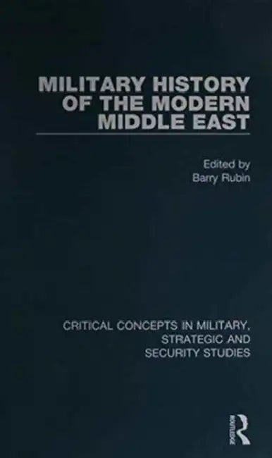 The Military History of the Modern Middle East by Barry Rubin