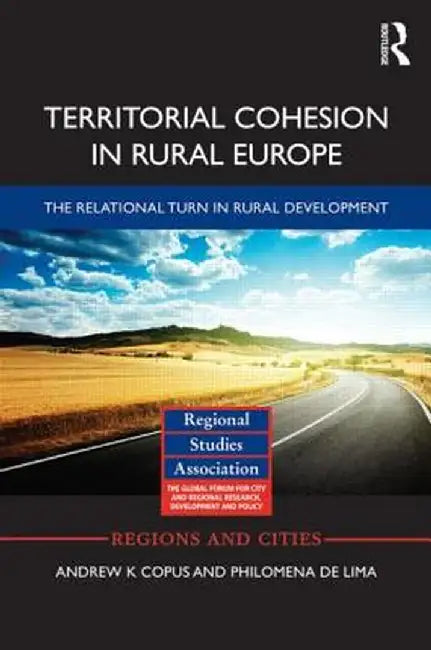 Territorial Cohesion in Rural Europe: The Relational Turn in Rural Development by Andrew Copus