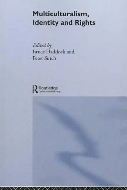 Multiculturalism, Identity and Rights by Bruce Haddock