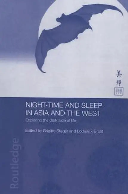 Night-time and Sleep in Asia and the West: Exploring the Dark Side of Life by Lodewijk Brunt
