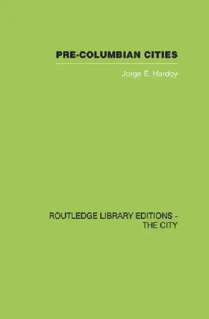 Pre-Colombian Cities by Hardoy Jorge Enrique