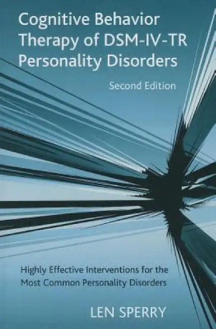 Cognitive Behavior Therapy of Dsm-IV-Tr Personality Disorders: Highly Effective Interventions for the Most Common Personality Disorders, Second Editio by Len Sperry