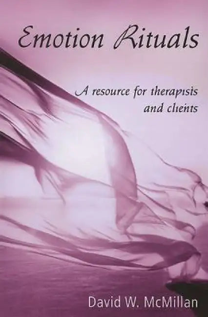 Emotion Rituals: A Resource for Therapists and Clients by David W. McMillan