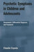 Psychotic Symptoms in Children and Adolescents: Assessment, Differential Diagnosis, and Treatment by Claudio Cepeda