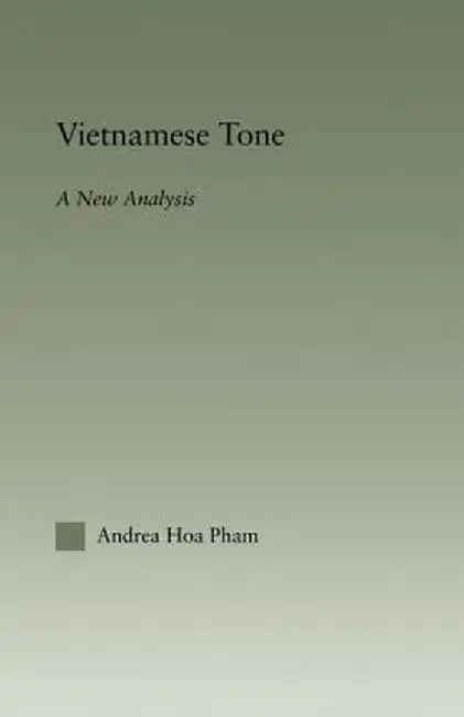 Vietnamese Tone: A New Analysis by Andrea Hoa Pham