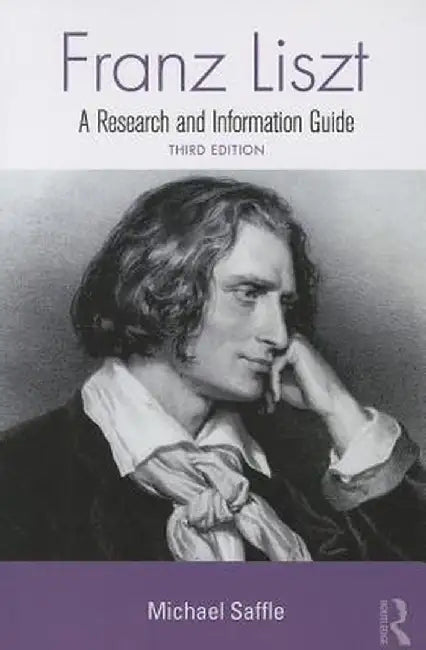Franz Liszt: A Research and Information Guide by Michael Saffle