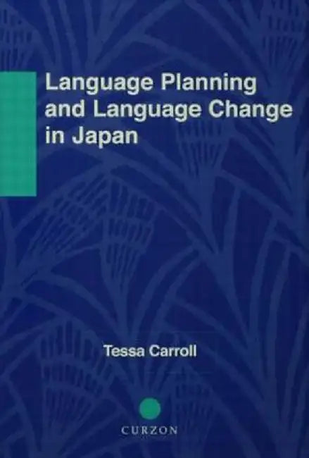 Language Planning and Language Change in Japan: East Asian Perspectives by Tessa Carroll