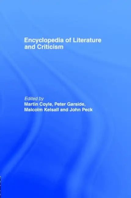Encyclopedia of Literature and Criticism by Martin Coyle
