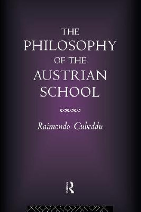 The Philosophy of the Austrian School by Raimondo Cubeddu