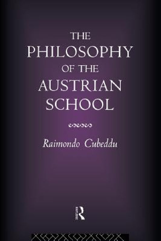 The Philosophy of the Austrian School by Raimondo Cubeddu