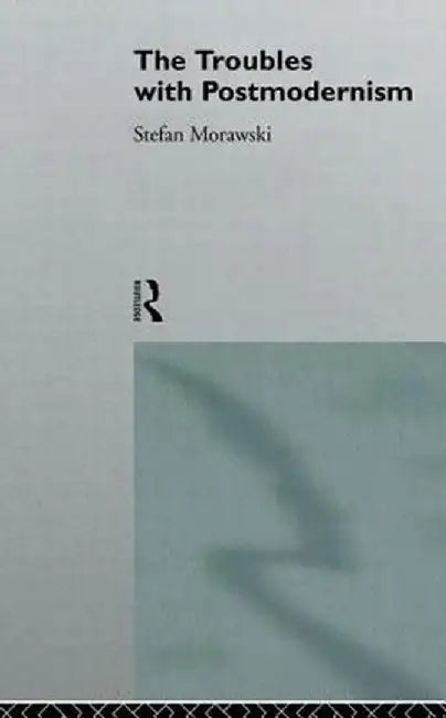 The Troubles with Postmodernism by Stefan Morawski