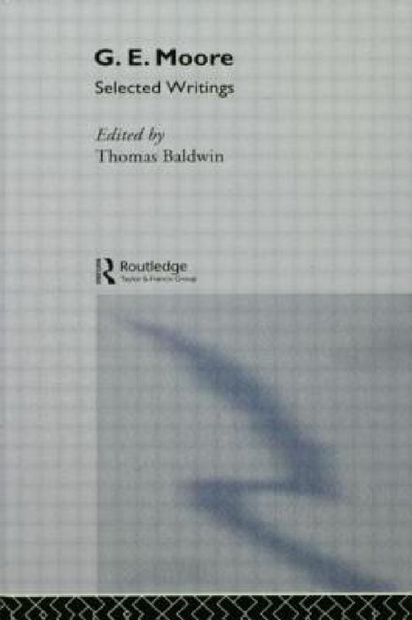 G.E. Moore: Selected Writings by G. E. Moore, Thomas Baldwin