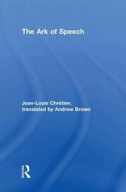 The Ark of Speech by Jean-Louis Chrétien
